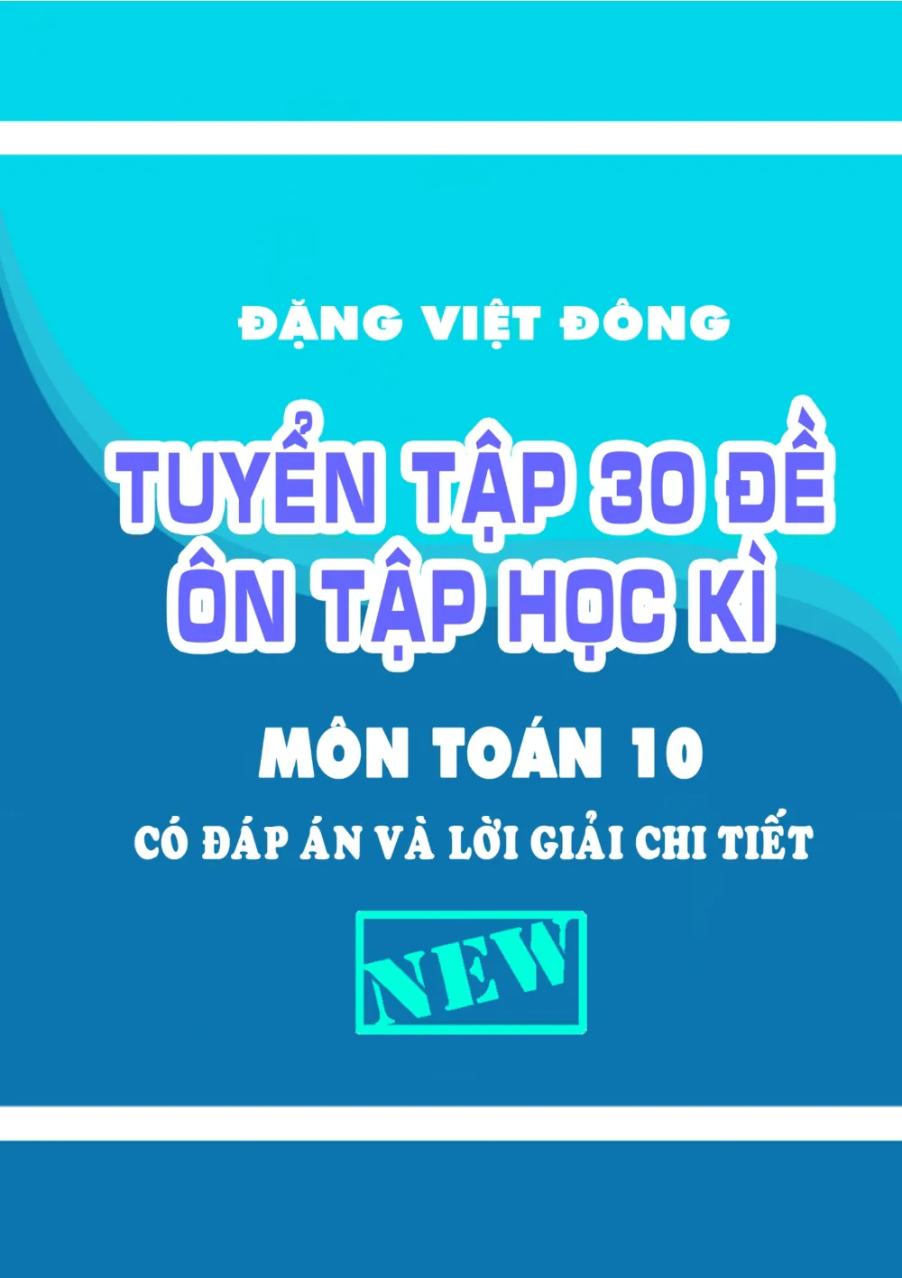 Xem trước trang 1 của "Tuyển tập 30 đề ôn tập học kỳ 1 Toán 10 có đáp án và lời giải chi tiết - Đặng Viết Đông"
