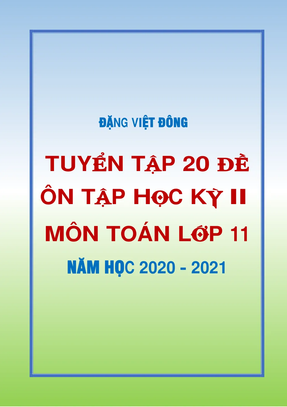 Xem trước trang 1 của "Tuyển Tập 20 Đề Ôn Tập Học Kỳ II - Toán 11 - Năm học 2020-2021 - Đặng Việt Đông"